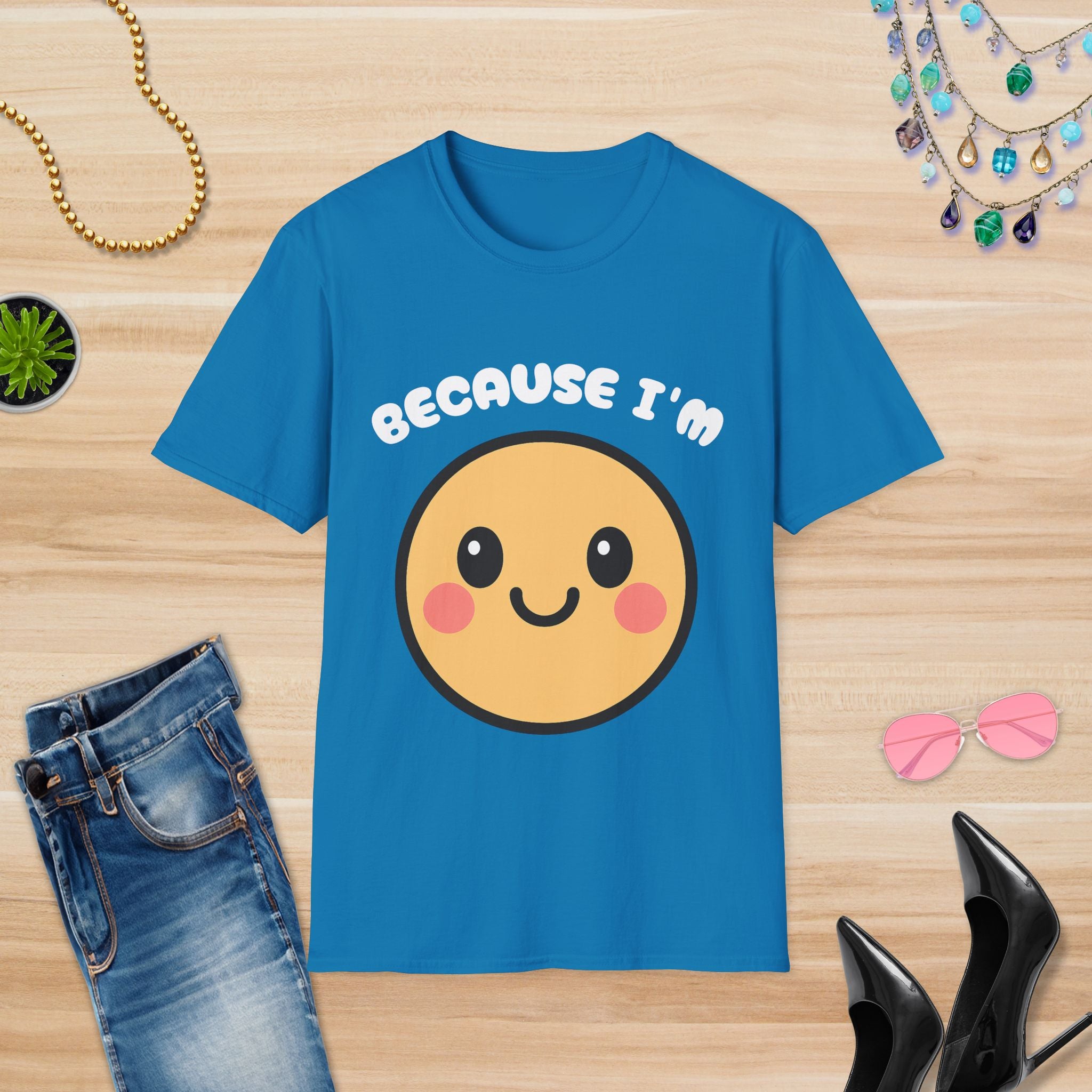 Because I'm Happy: T-Shirt