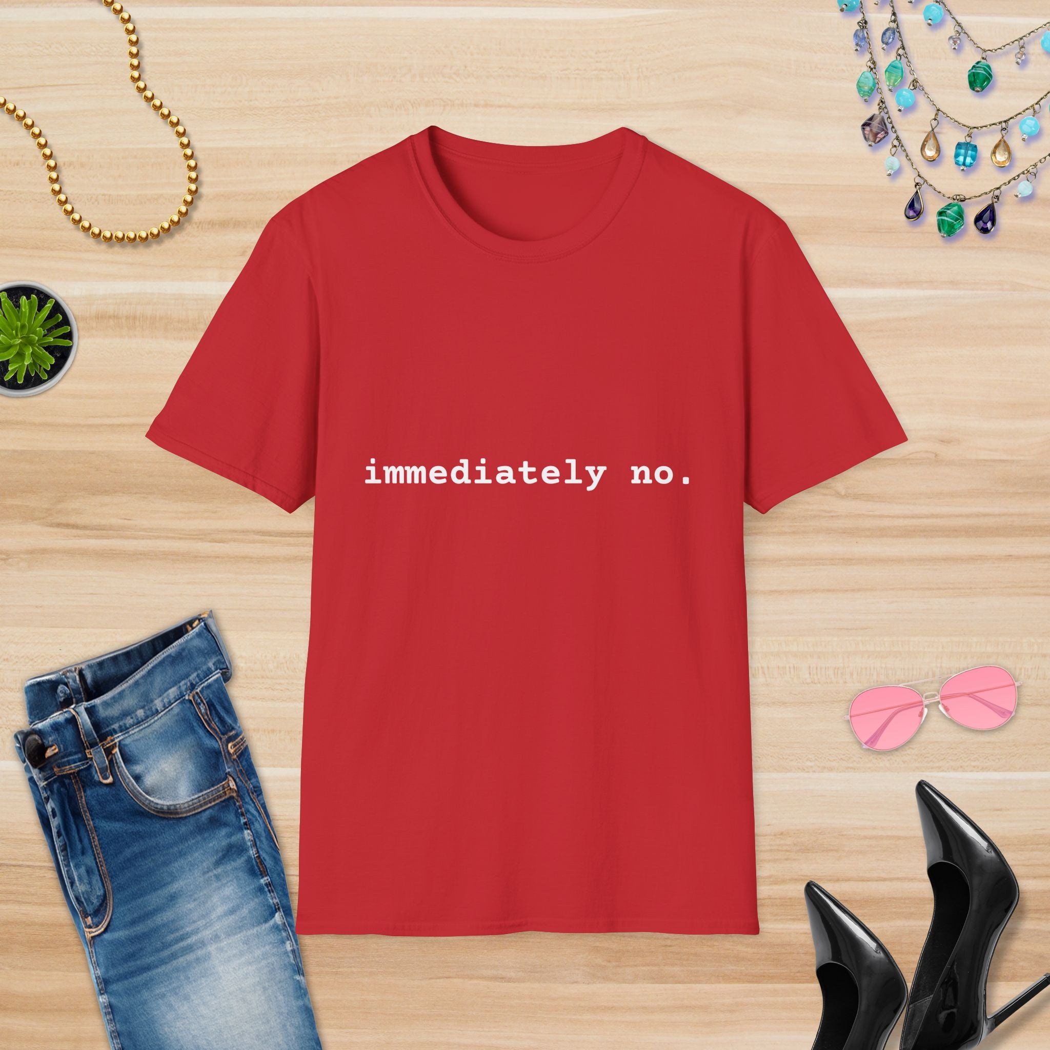 Casual Statement T-Shirt - "immediately no." Unisex Softstyle Tee
