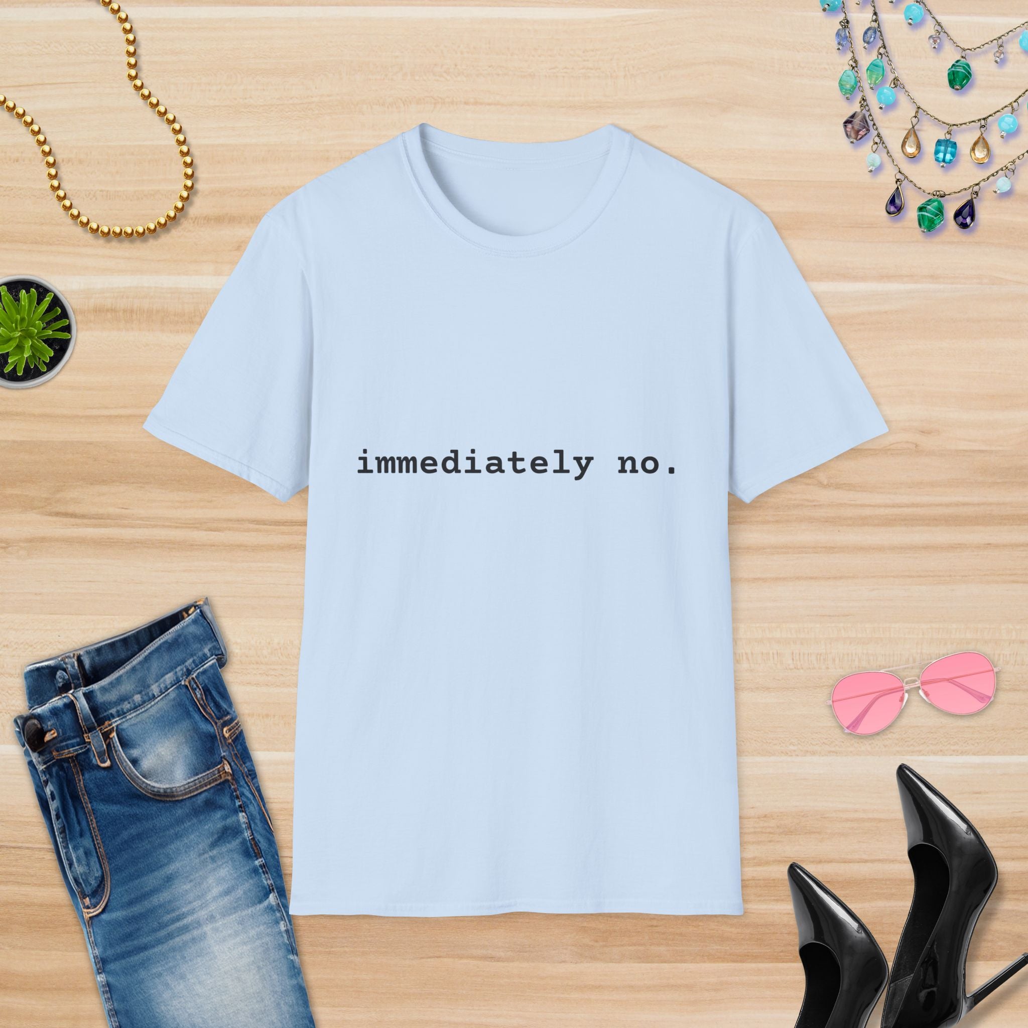 Casual Statement T-Shirt - "immediately no." Unisex Softstyle Tee