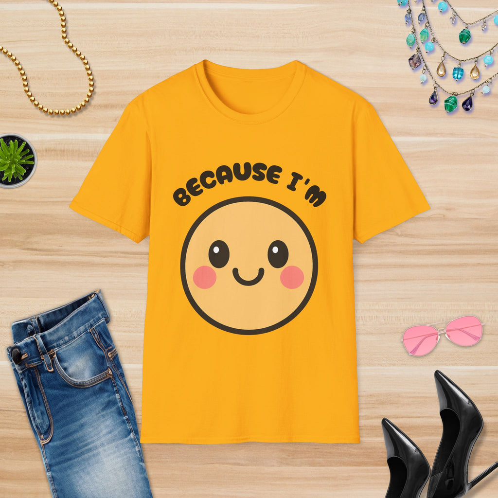 Because I'm Happy: T-Shirt