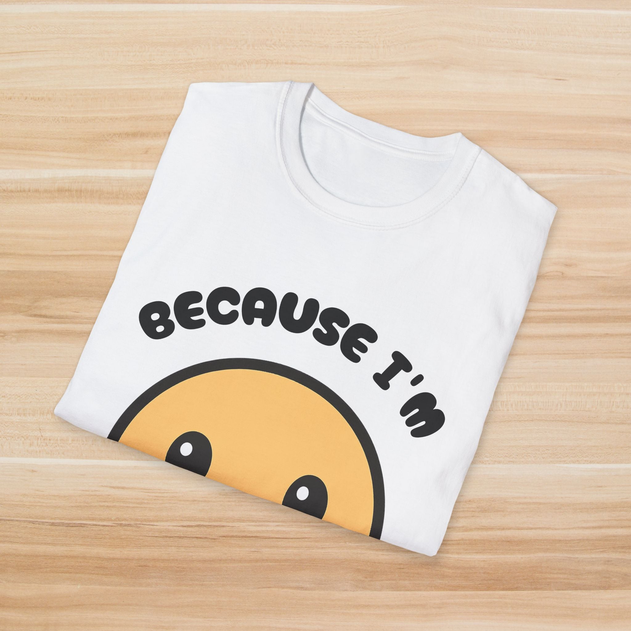 Because I'm Happy: T-Shirt