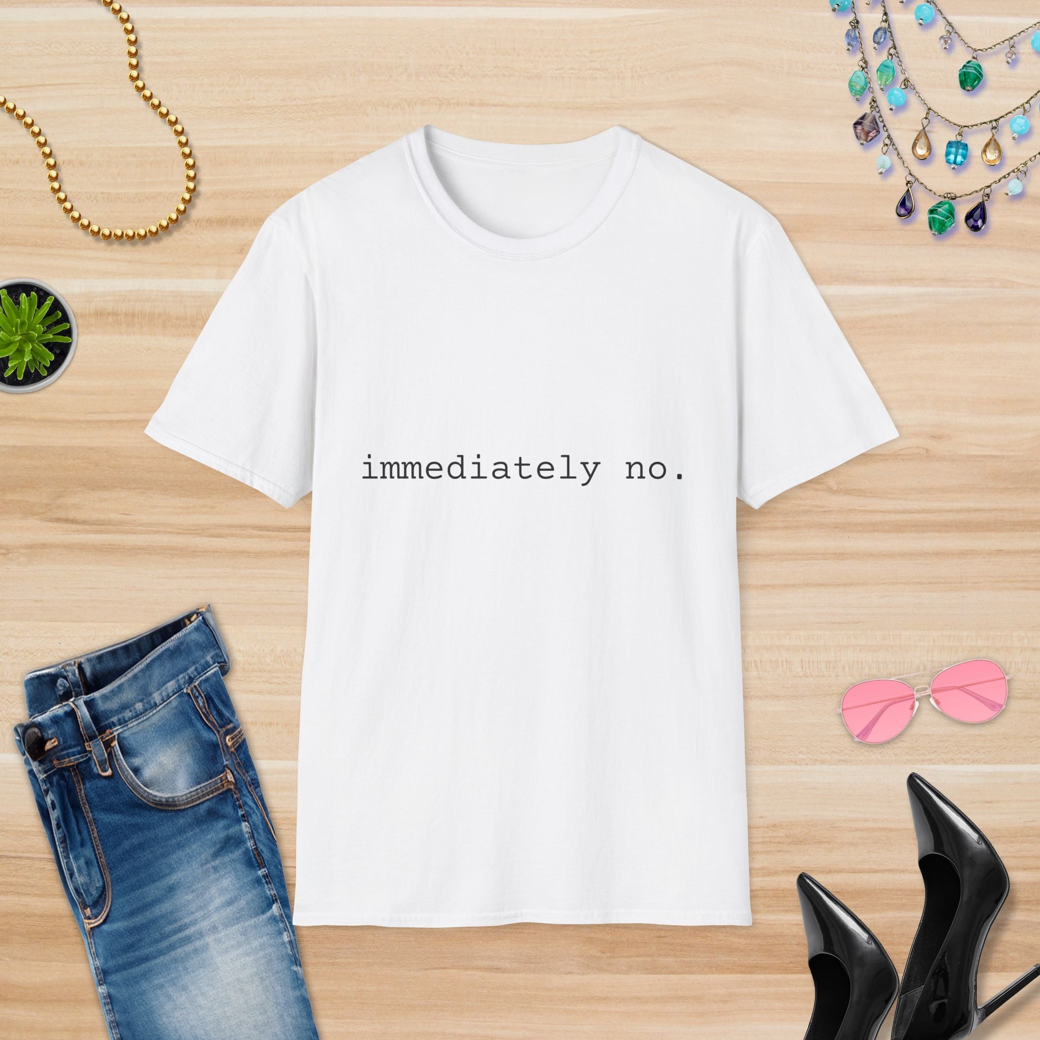 Casual Statement T-Shirt - "immediately no." Unisex Softstyle Tee