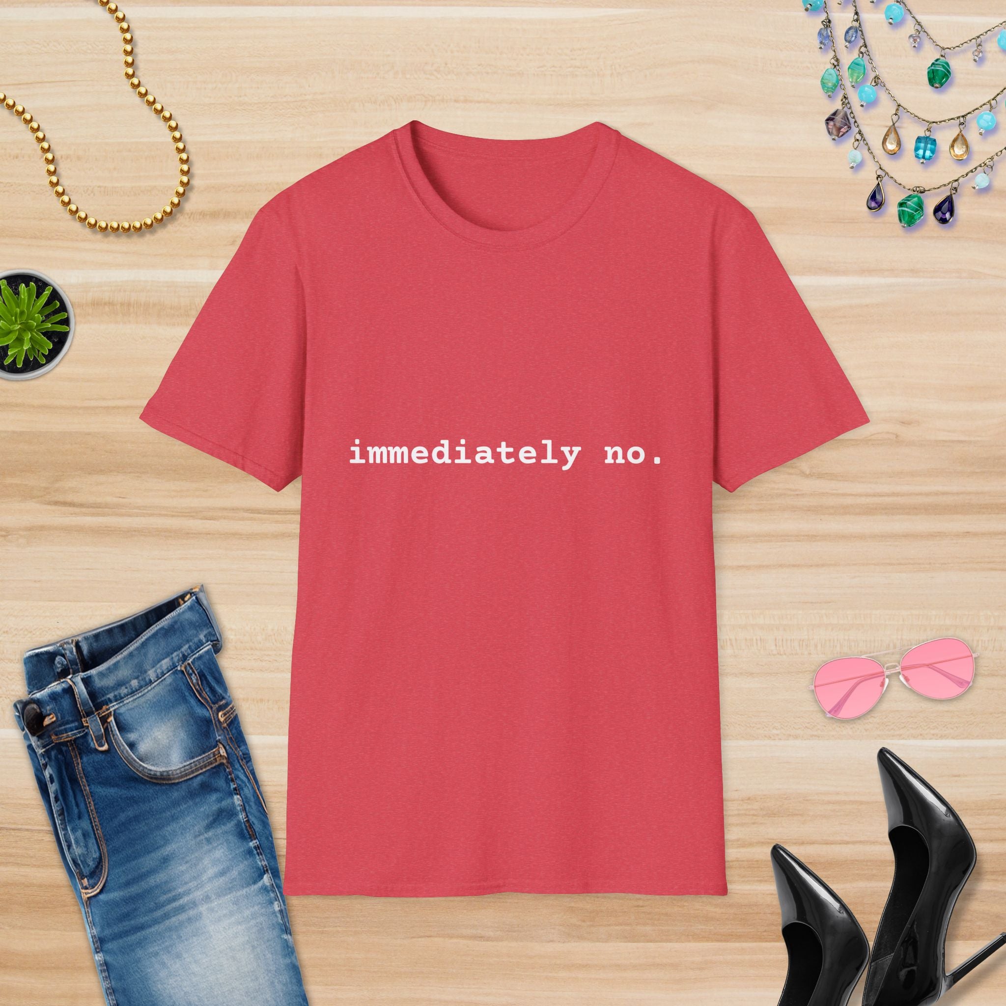 Casual Statement T-Shirt - "immediately no." Unisex Softstyle Tee