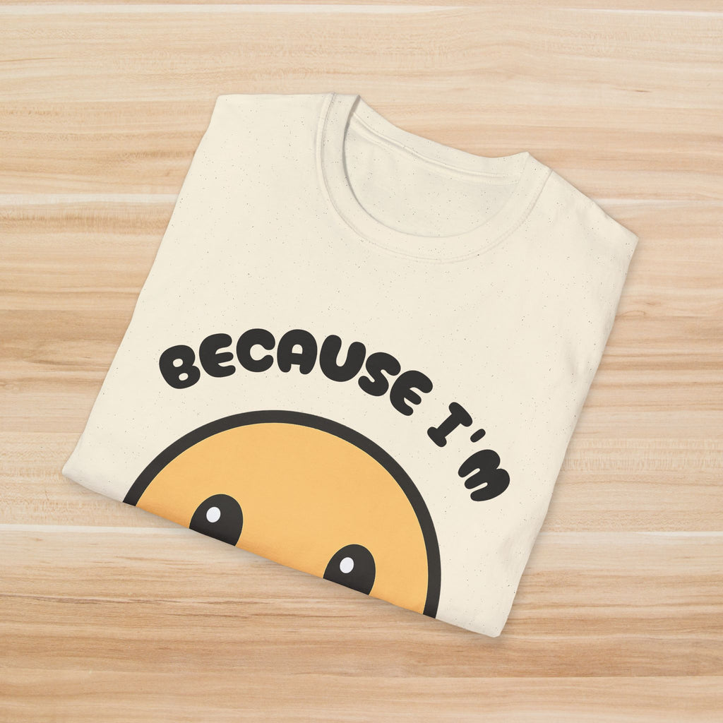 Because I'm Happy: T-Shirt