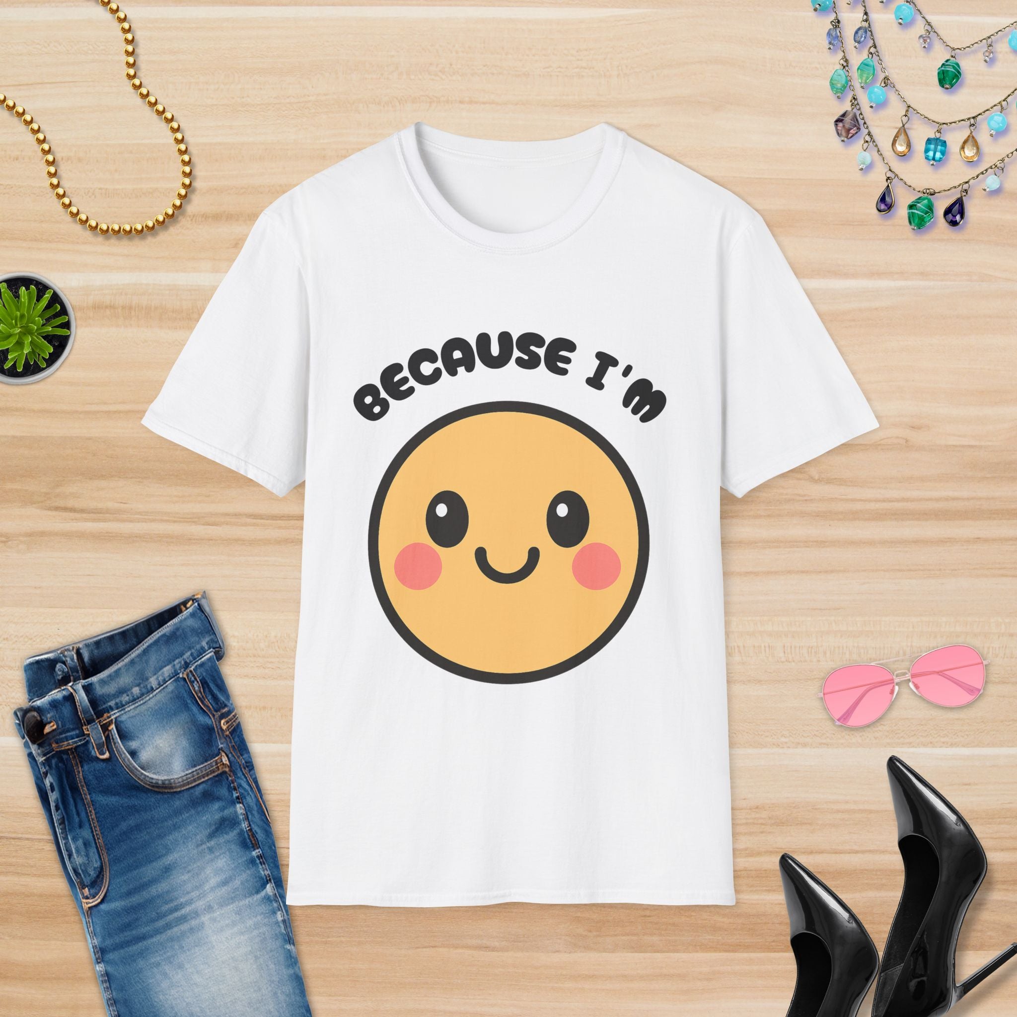 Because I'm Happy: T-Shirt