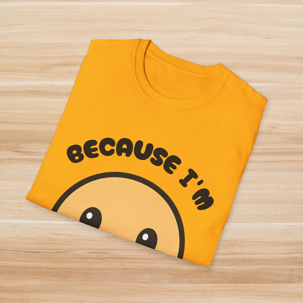 Because I'm Happy: T-Shirt