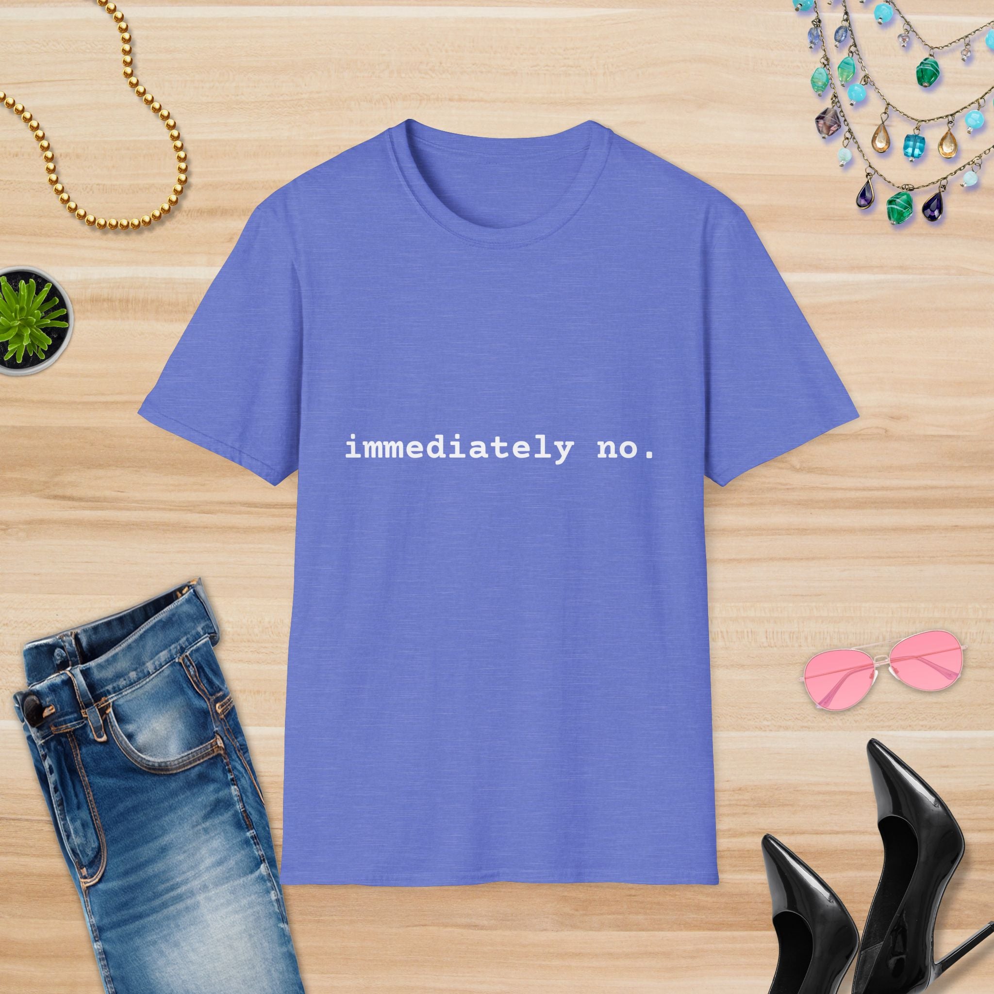 Casual Statement T-Shirt - "immediately no." Unisex Softstyle Tee