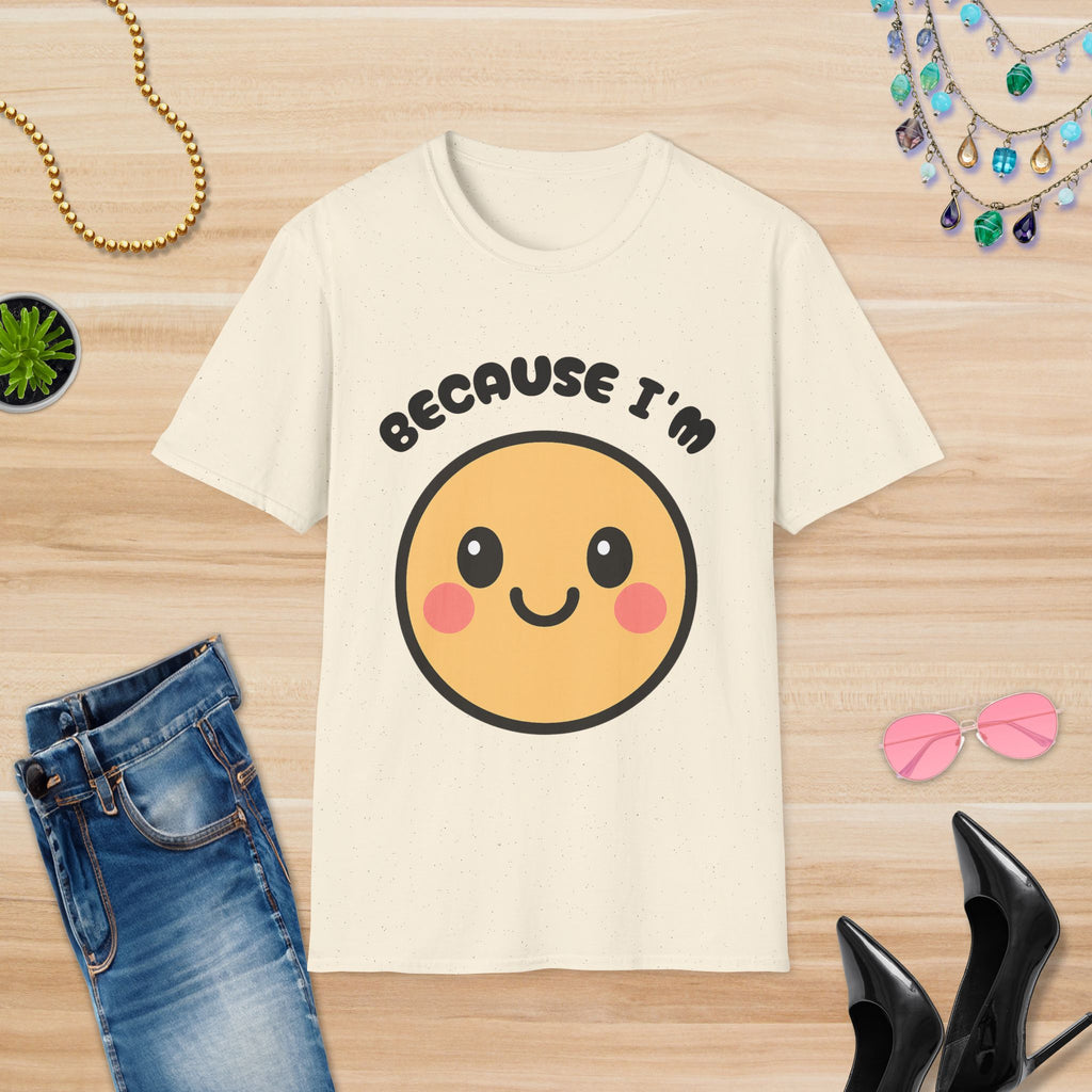 Because I'm Happy: T-Shirt