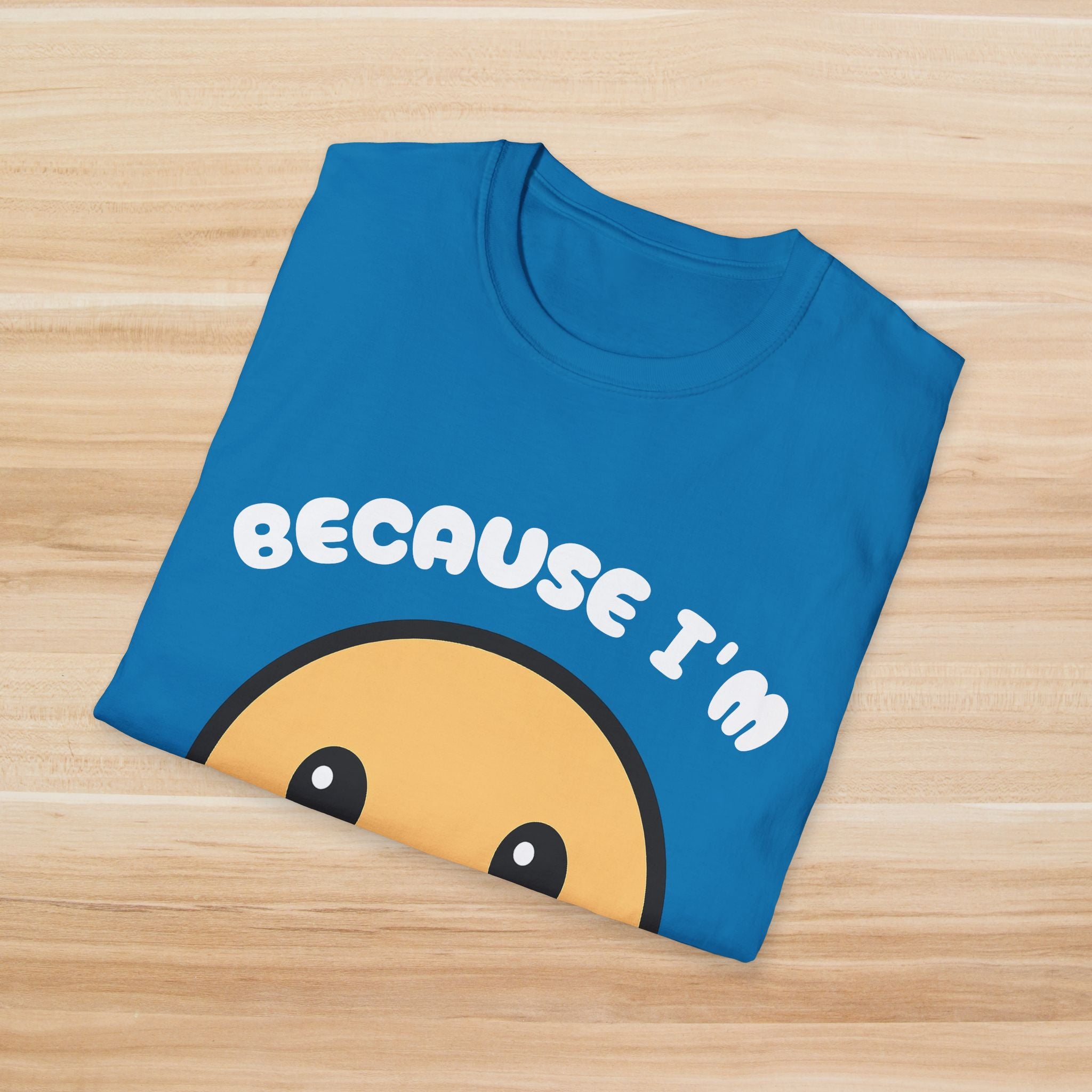 Because I'm Happy: T-Shirt