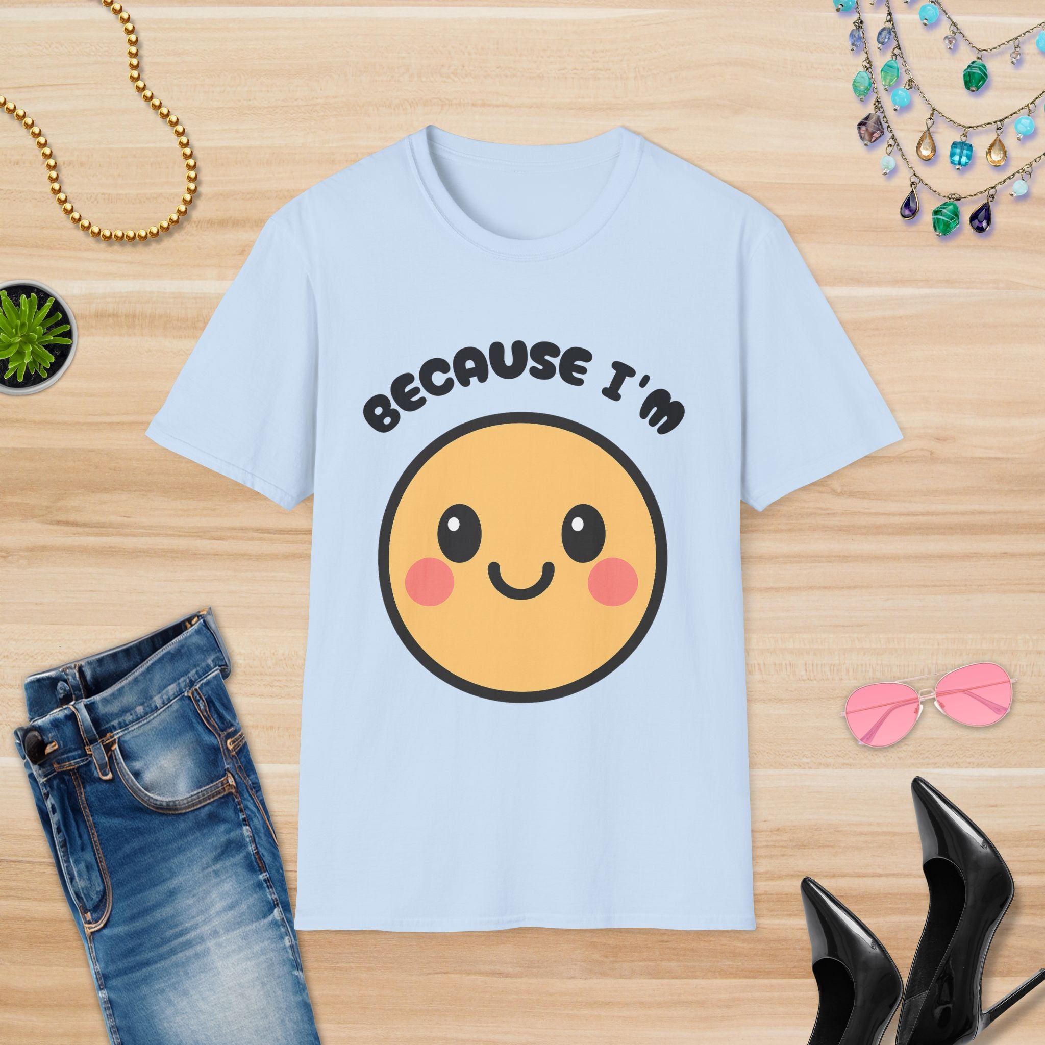 Because I'm Happy: T-Shirt